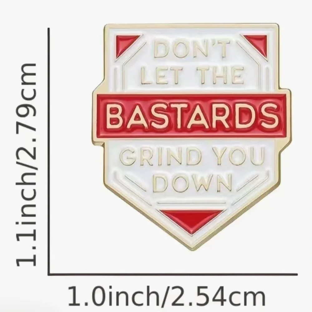 3/$25 “Don’t Let the B*stards Grind You Down” Pin Badge Brooch